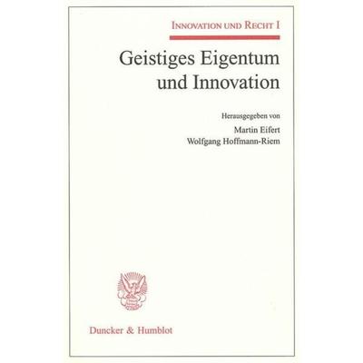 Geistiges Eigentum und Innovation., Taschenbuch von Martin Eifert,Wolfgang Hoffmann-Riem,Wolfgang Hoffmann-Riem, Duncker & Humblot, 978-3-428-12762-7