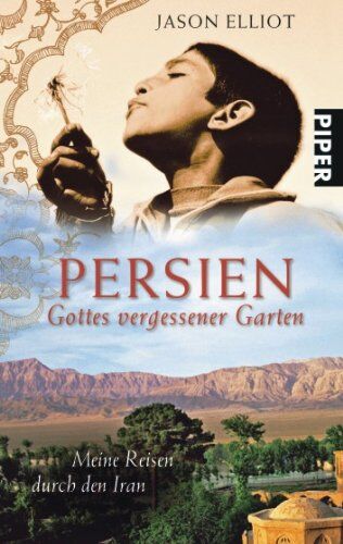 Jason Elliot - Persien: Gottes vergessener GartenMeine Reisen durch den Iran: Gottes vergessener Garten Meine Reisen durch den Iran - Preis vom 09.10.2026 07:28:09 h