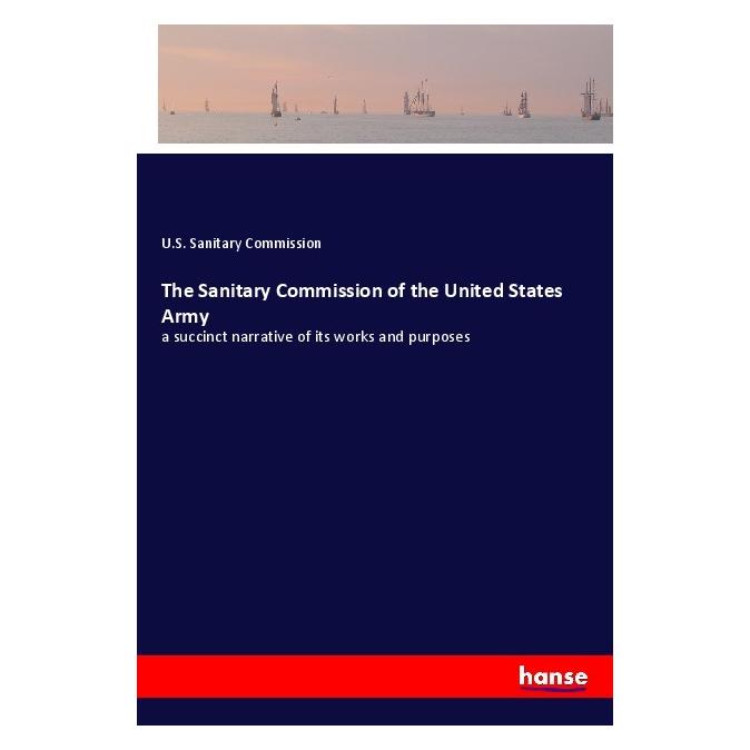Hansebooks The Sanitary Commission of the United States Army (Softcover, U S Sanitary Commission) (55977517)