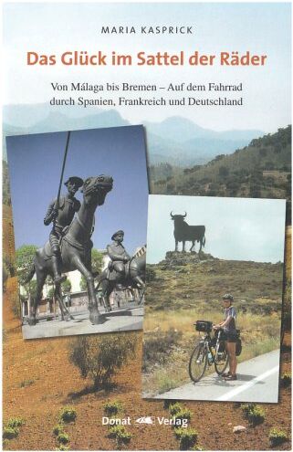Maria Kasprick - Das Glück im Sattel der Räder: Von Málaga bis Bremen - Auf dem Fahrrad durch Spanien, Frankreich und Deutschland - Preis vom 01.10.2026 17:08:56 h