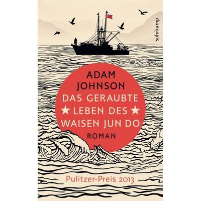 Das geraubte Leben des Waisen Jun Do, Taschenbuch von Adam Johnson, Suhrkamp, 978-3-518-46522-6