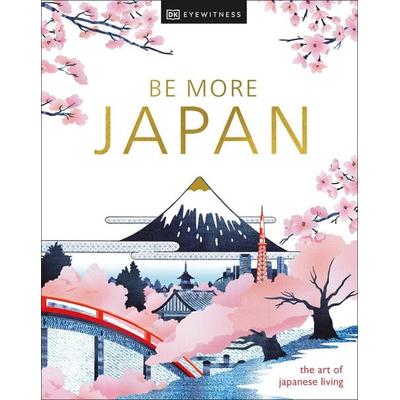 Be More Japan, Gebundene Ausgabe von DK Travel, Dorling Kindersley, 978-0-241-66481-0