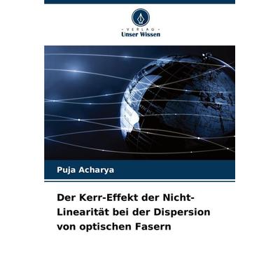 Der Kerr-Effekt der Nicht-Linearität bei der Dispersion von optischen Fasern, Taschenbuch von Puja Acharya, Verlag Unser Wissen, 978-620-7-03300-3