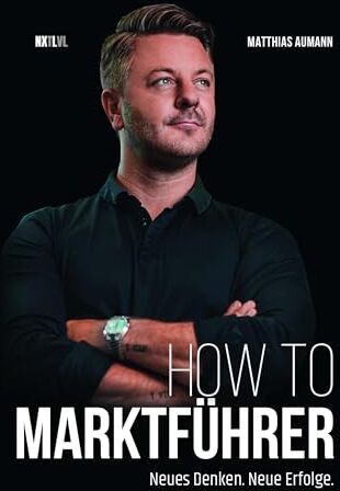 Matthias Aumann - How to Marktführer: Neues Denken. Neue Erfolge.: Schritte zur Marktführung: Neues Denken, neue Erfolge. - Preis vom 18.10.2026 15:28:09 h