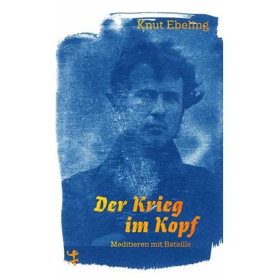 Der Krieg im Kopf, Gebundene Ausgabe von Knut Ebeling, Matthes & Seitz, 978-3-7518-6500-5