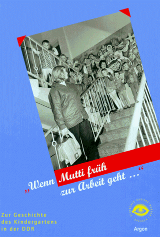 Monika Müller-Rieger - ' Wenn Mutti früh zur Arbeit geht...'. Zur Geschichte des Kindergartens in der DDR - Preis vom 13.10.2026 19:28:25 h