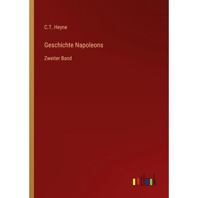 Geschichte Napoleons, Taschenbuch von C. T. Heyne, Outlook, 978-3-368-44388-7