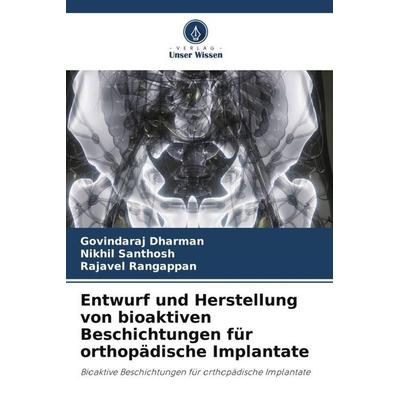Entwurf und Herstellung von bioaktiven Beschichtungen für orthopädische Implantate, Taschenbuch von Govindaraj Dharman,Nikhil Santhosh,Rajavel