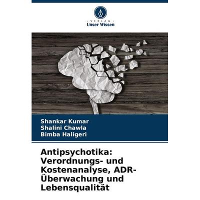 Antipsychotika: Verordnungs- und Kostenanalyse, ADR-Überwachung und Lebensqualität, Taschenbuch von Shankar Kumar,Shalini Chawla,Bimba Haligeri,