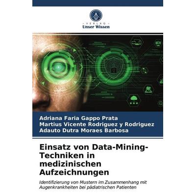 Einsatz von Data-Mining-Techniken in medizinischen Aufzeichnungen, Taschenbuch von Adriana Faria Gappo Prata,Martius Vicente Rodriguez y.