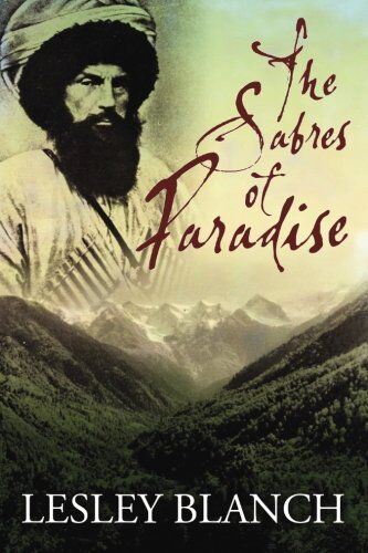 Lesley Blanch - The Sabres of Paradise: Conquest and Vengeance in the Caucasus - Preis vom 09.10.2026 07:28:09 h