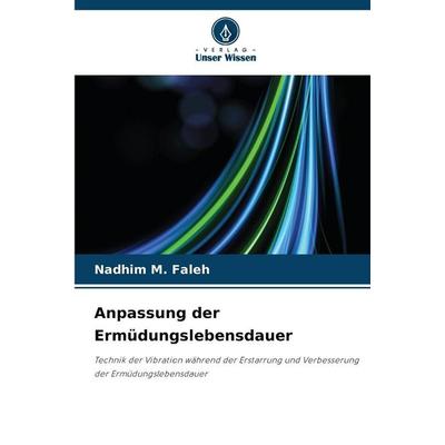 Anpassung der Ermüdungslebensdauer, Taschenbuch von Nadhim M. Faleh, Verlag Unser Wissen, 978-620-9-99357-2