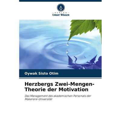 Herzbergs Zwei-Mengen-Theorie der Motivation, Taschenbuch von Oywak Sisto Otim, Verlag Unser Wissen, 978-620-5-77087-0