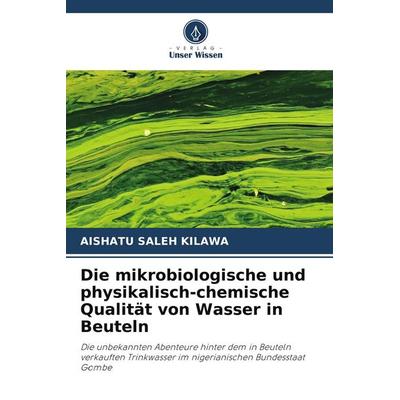 Die mikrobiologische und physikalisch-chemische Qualität von Wasser in Beuteln, Taschenbuch von Aishatu Saleh Kilawa, Verlag Unser Wissen