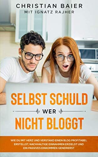 Christian Baier - Selbst schuld wer nicht bloggt: Wie Du mit Herz und Verstand einen Blog profitabel erstellst, nachhaltige Einnahmen erzielst und ein passives Einkommen generierst - Preis vom 19.10.2026 19:33:35 h