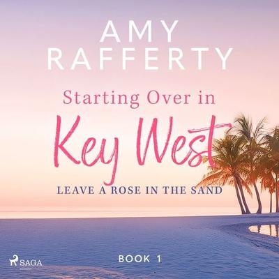 Starting Over In Key West: Leave A Rose In The Sand - Amy Rafferty, Audio, 4071498756799