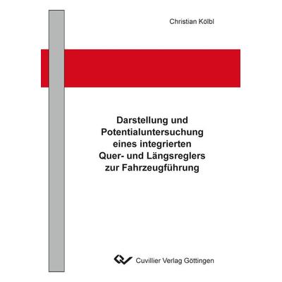 Darstellung und Potentialuntersuchung eines integrierten Quer- und Längsreglers zur Fahrzeugführung, Taschenbuch von Christian Kölbl, Cuvillier, E,