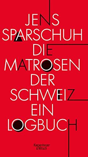 Jens Sparschuh - Die Matrosen der Schweiz: Ein Logbuch - Preis vom 11.10.2026 03:10:56 h