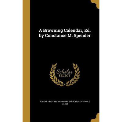 A Browning Calendar, Ed. by Constance M. Spender, Gebundene Ausgabe von Robert Browning, Creative Media Partners, LLC, 978-1-361-48822-5