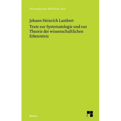Texte zur Systematologie und zur Theorie der wissenschaftlichen Erkenntnis, Gebundene Ausgabe von Johann Heinrich Lambert, Meiner, F,