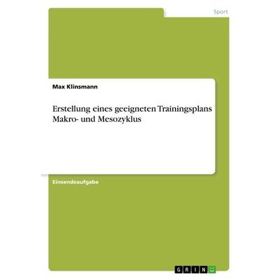 Erstellung eines geeigneten Trainingsplans Makro- und Mesozyklus, Taschenbuch von Max Klinsmann, GRIN, 978-3-668-55175-6