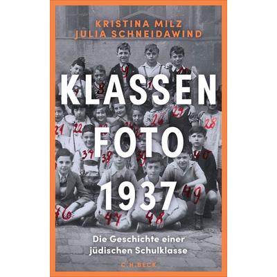 Klassenfoto 1937, Gebundene Ausgabe von Kristina Milz,Julia Schneidawind, C.H. Beck, 978-3-406-85065-3