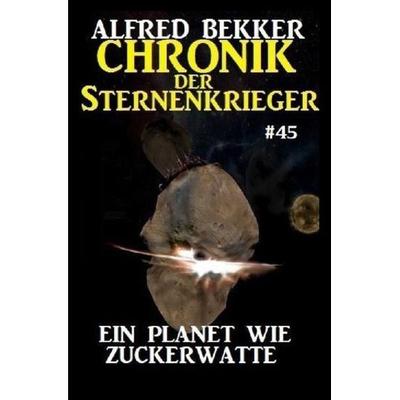 Chronik der Sternenkrieger 45: Ein Planet wie Zuckerwatte, Taschenbuch von Alfred Bekker, Epubli, 978-3-7529-9377-6