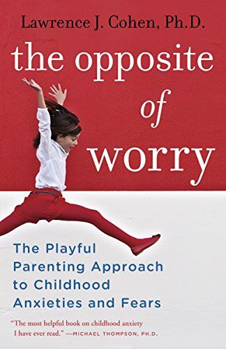 Lawrence J. Cohen - The Opposite of Worry: The Playful Parenting Approach to Childhood Anxieties and Fears - Preis vom 18.10.2026 19:22:15 h