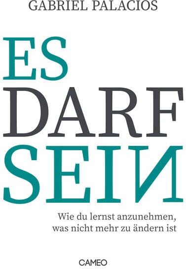 Gabriel Palacios - Es darf sein: Wie du lernst anzunehmen, was nicht mehr zu ändern ist - Preis vom 15.10.2026 23:06:25 h