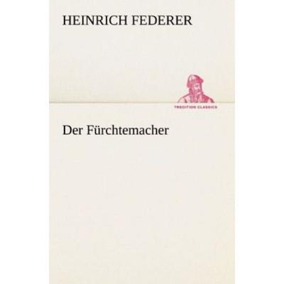 Der Fürchtemacher, Taschenbuch von Heinrich Federer, Tredition, 978-3-8424-6831-3