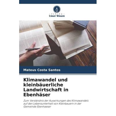 Klimawandel und kleinbäuerliche Landwirtschaft in Ebenhäser, Taschenbuch von Mateus Costa Santos, Verlag Unser Wissen, 978-620-5-75470-2