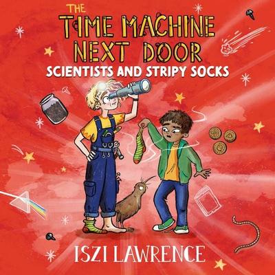 The Time Machine Next Door: Scientists and Stripy Socks - Iszi Lawrence, Audio, 9781801999281
