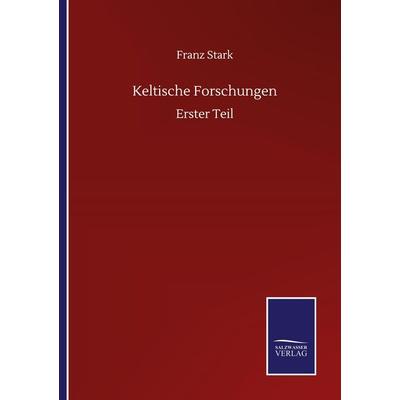 Keltische Forschungen, Taschenbuch von Franz Stark, BoD - Books on Demand, 978-3-7525-1728-6