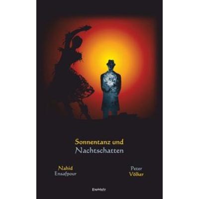 Sonnentanz und Nachtschatten, Gebundene Ausgabe von Nahid Ensafpour,Peter Völker, Engelsdorfer Verlag, 978-3-96008-984-1