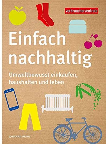 Johanna Prinz - Einfach nachhaltig: Umweltbewusst einkaufen, haushalten und leben - Preis vom 09.10.2026 07:28:09 h