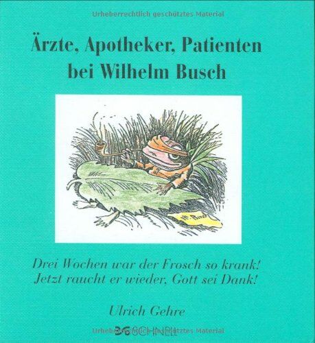 Wilhelm Busch - Ärzte, Apotheker und Patienten bei Wilhelm Busch: Drei Wochen war der Frosch so krank! Jetzt raucht er wieder, Gott sei Dank! - Preis vom 11.10.2026 15:43:13 h