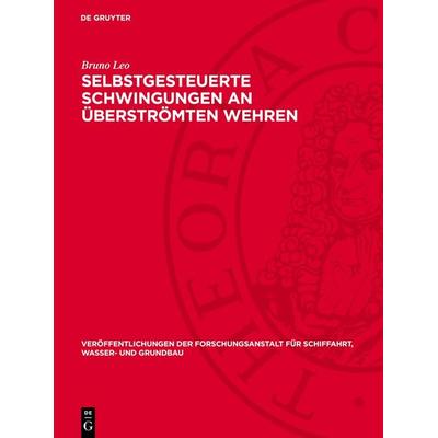 Selbstgesteuerte Schwingungen an überströmten Wehren, Gebundene Ausgabe von Bruno Leo, De Gruyter, 978-3-11-276684-2