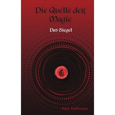Quelle der Magie, Gebundene Ausgabe von Felix Hoffmann, Tredition, 978-3-8495-9107-6