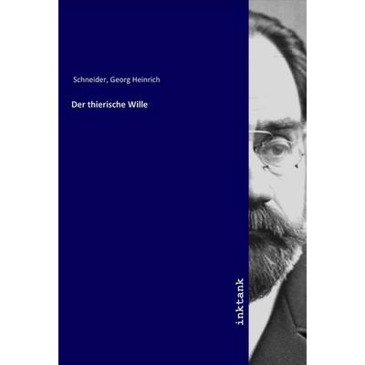 Der thierische Wille, Taschenbuch von Georg Heinrich Schneider, LAP LAMBERT Academic Publishing, 978-3-7503-1096-4