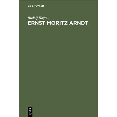 Ernst Moritz Arndt, Gebundene Ausgabe von Rudolf Haym, De Gruyter, 978-3-11-108981-2