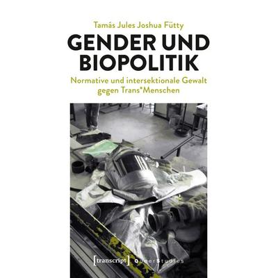 Gender und Biopolitik, Taschenbuch von Tamás Jules Fütty, Transcript, 978-3-8376-4629-0