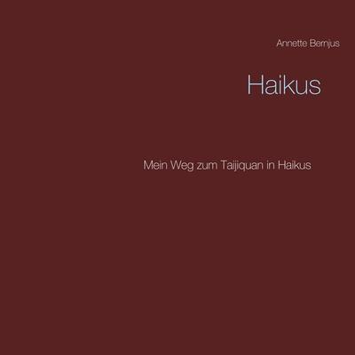 Haikus, Taschenbuch von Annette Bernjus, BoD – Books on Demand, 978-3-7460-7656-0