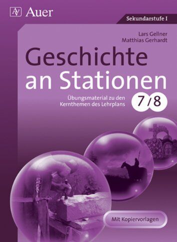 Lars Gellner - Geschichte an Stationen 7-8: Übungsmaterial zu den Kernthemen des Lehrplans, Klasse 7/8: Übungsmaterial zu den Kernthemen des Lehrplans. Mit Kopiervorlagen - Preis vom 15.10.2026 23:06:25 h