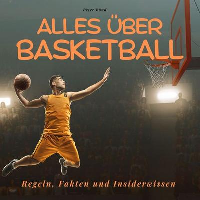 Alles über Basketball, Taschenbuch von Peter Bond, 27amigos, 978-3-7505-1633-5