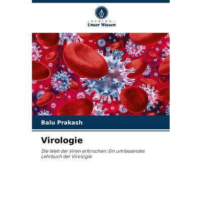 Virologie, Taschenbuch von Balu Prakash, Verlag Unser Wissen, 978-620-7-40208-3