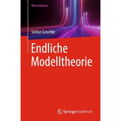 Endliche Modelltheorie, Taschenbuch von Stefan Geschke, Springer Berlin, 978-3-662-68321-7