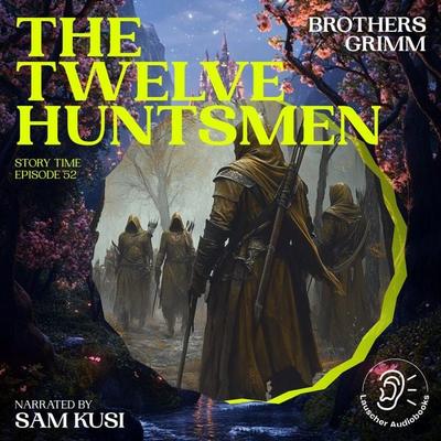 The Twelve Huntsmen (Story Time, Episode 52) - The Brothers Grimm, Audio, 9783711916105