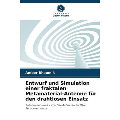 Entwurf und Simulation einer fraktalen Metamaterial-Antenne für den drahtlosen Einsatz, Taschenbuch von Amber Bhaumik, Verlag Unser Wissen,
