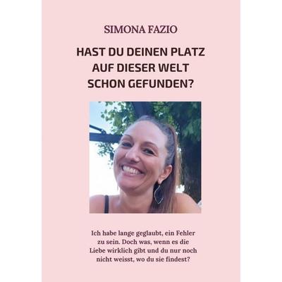 Hast du deinen Platz auf dieser Welt schon gefunden?, Taschenbuch von Simona Fazio, BoD – Books on Demand, 978-3-695-70635-8