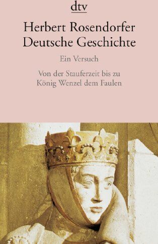 Herbert Rosendorfer - Deutsche Geschichte Ein Versuch: Von der Stauferzeit bis zu König Wenzel dem Faulen - Preis vom 09.10.2026 07:28:09 h